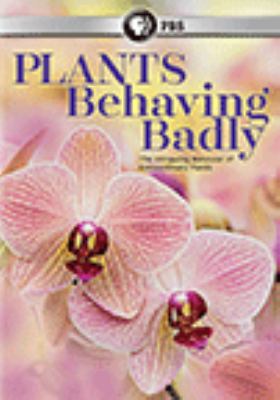 Plants behaving badly [videorecording (DVD)] : the intriguing behavior of extraordinary plants /