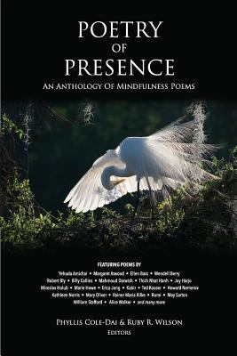 Poetry of presence : an anthology of mindfulness poems /