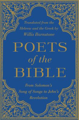 Poets of the Bible : from Solomon's Song of songs to John's Revelation /