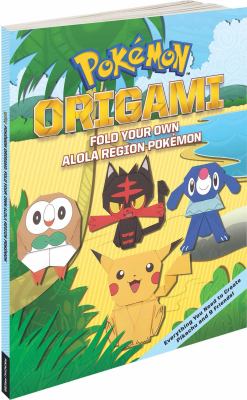 Pokémon origami : fold your own Alola region Pokémon /