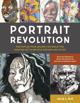 Portrait revolution : inspiration from around the world for creating art in multiple mediums and styles /