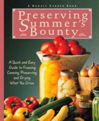 Preserving summer's bounty : a quick and easy guide to freezing, canning, preserving, and drying what you grow /