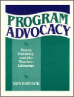Program advocacy : power, publicity, and the teacher-librarian /