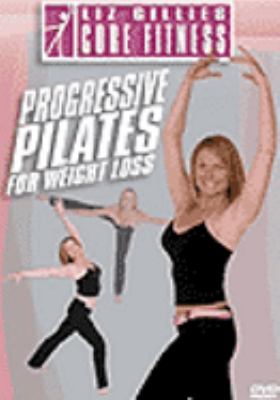 Progressive Pilates. for weight loss [videorecording (DVD)] /