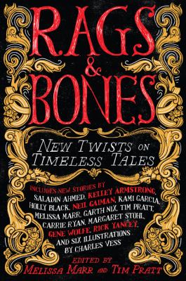 Rags & bones : new twists on timeless tales /