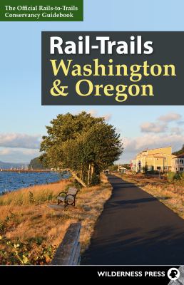 Rail-trails Washington & Oregon : the official rails-to-trails conservancy guidebook /