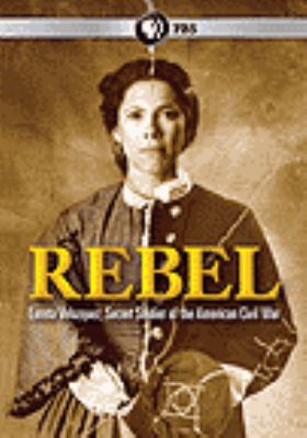 Rebel [videorecording (DVD)] : Loreta Velazquez, secret soldier of the American Civil War /