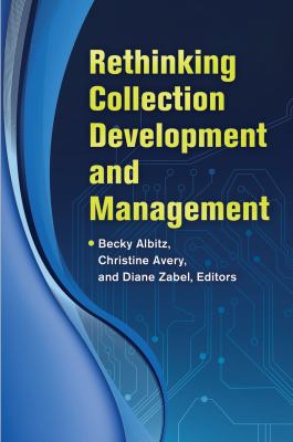 Rethinking collection development and management /