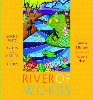 River of words : young poets and artists on the nature of things /