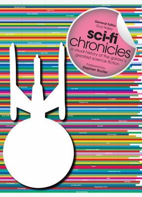 Sci-fi chronicles : a visual history of the galaxy's greatest science fiction /
