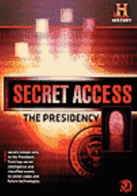 Secret access [videorecording (DVD)] : the presidency /