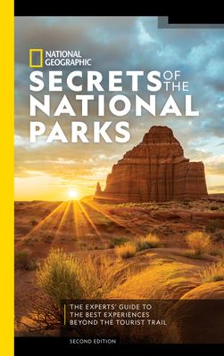 Secrets of the National Parks : the expert's guide to the best experiences beyond the tourist trail.