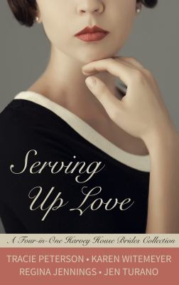 Serving up love : [large type] a four-in-one Harvey House brides collection /