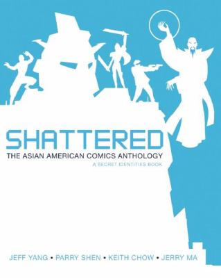 Shattered : the Asian American comics anthology : a secret identities book /