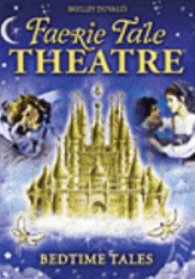 Shelley Duvall's Faerie tale theatre. Bedtime tales [videorecording (DVD)] /