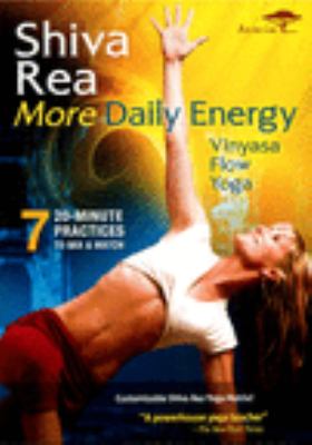 Shiva Rea. More daily energy [videorecording (DVD)] : vinyasa flow yoga /