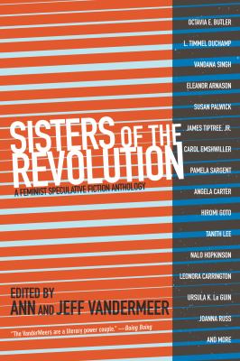 Sisters of the revolution : a feminist speculative fiction anthology /