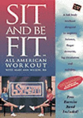 Sit and be fit. All American workout [videorecording (DVD)] /