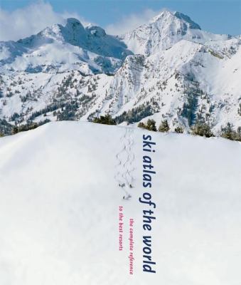 Ski atlas of the world : the complete reference to the best resorts /