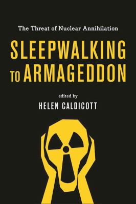 Sleepwalking to Armageddon : the threat of nuclear annihilation /