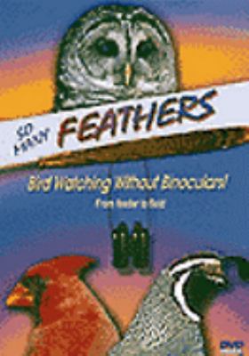 So many feathers : [videorecording (DVD)] : bird watching without binoculars! /