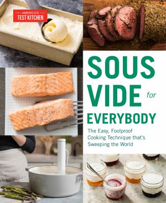 Sous vide for everybody : the easy, foolproof cooking technique that's sweeping the world /
