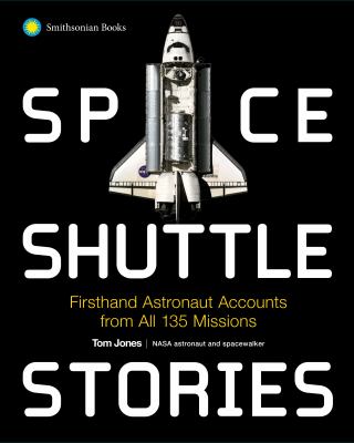 Space shuttle stories : firsthand astronaut accounts from all 135 missions /