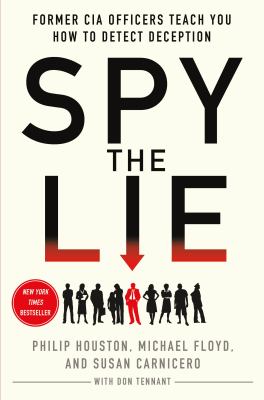 Spy the lie : former CIA officers teach you how to detect deception /
