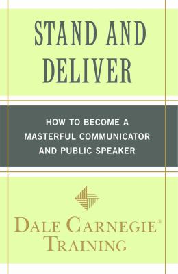 Stand and deliver : how to become a masterful communicator and public speaker /