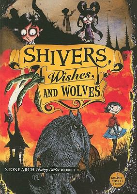 Stone Arch fairy tales. Volume one, Shivers, wishes, and wolves /