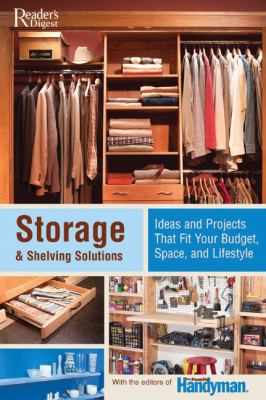 Storage & shelving solutions : over 70 projects and ideas that fit your budget, space, and lifestyle /