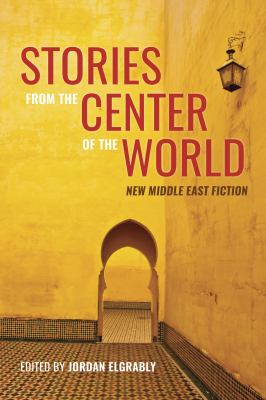 Stories from the center of the world : new fiction from the Markaz Review / Jordan Elgrably, editor.