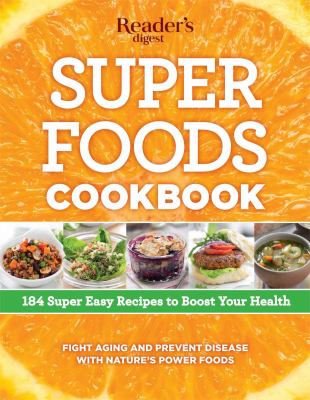Super foods cookbook : 184 easy recipes to boost your health /