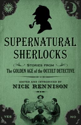 Supernatural Sherlocks : stories from the golden age of the occult detective /