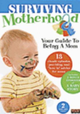 Surviving motherhood : [videorecording (DVD)] : your guide to being a mom /