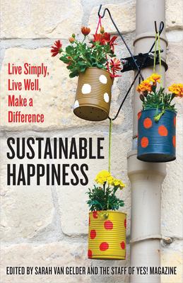 Sustainable happiness : live simply, live well, make a difference /