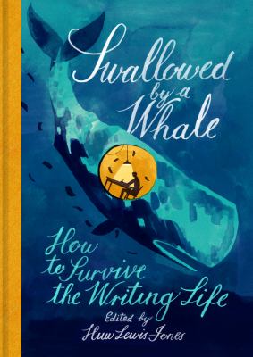 Swallowed by a whale : how to survive the writing life /
