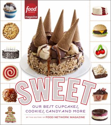 Sweet : our best cupcakes, cookies, candy, and more /