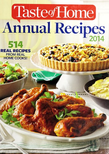 Taste of home annual recipes 2014 : 514 real recipes from real home cooks! /