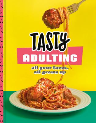 Tasty adulting : all your faves, all grown up.