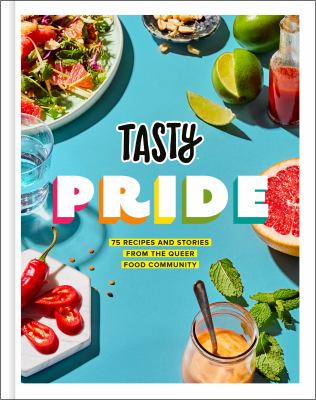 Tasty pride : 75 recipes and stories from the queer food community /