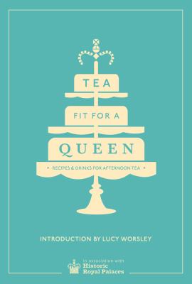 Tea fit for a queen : recipes & drinks for afternoon tea /