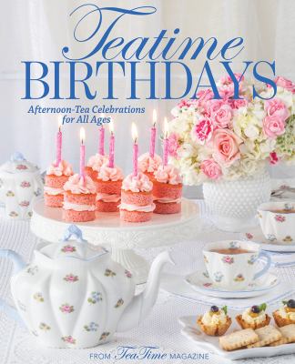 Teatime birthdays : afternoon-tea celebrations for all ages /