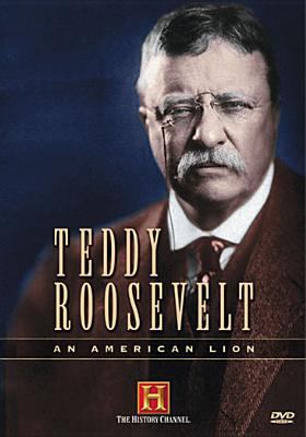 Teddy Roosevelt [videorecording (DVD)] : an American Lion /