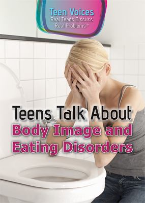 Teens talk about body image and eating disorders /