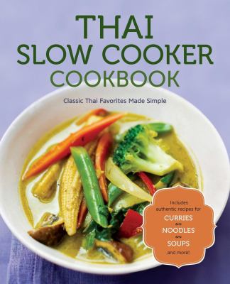 Thai slow cooker cookbook : classic Thai favorites made simple.
