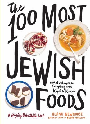 The 100 most Jewish foods : a highly debatable list /