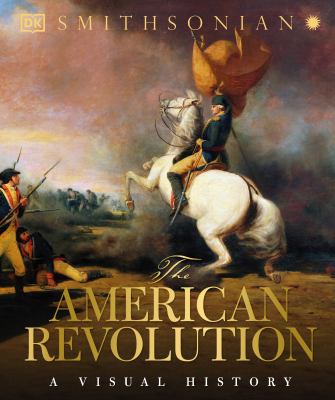 The American Revolution : a visual history.