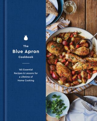 The Blue Apron cookbook : 165 essential recipes & lessons for a lifetime of home cooking /