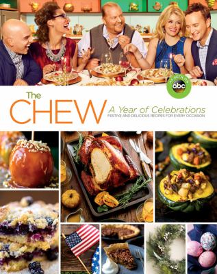 The Chew, a year of celebrations : festive and delicious recipes for every occasion /